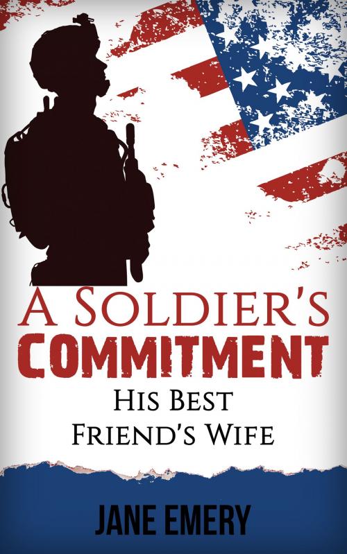Cover of the book A Soldier's Commitment: His Best Friend's Wife by Jane Emery, Jane Emery
