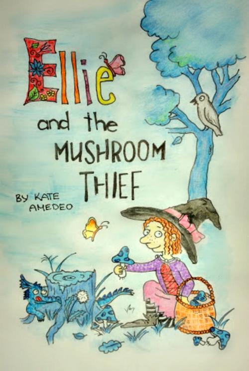Cover of the book Ellie and the Mushroom Thief by Kate Amedeo, Kate Amedeo