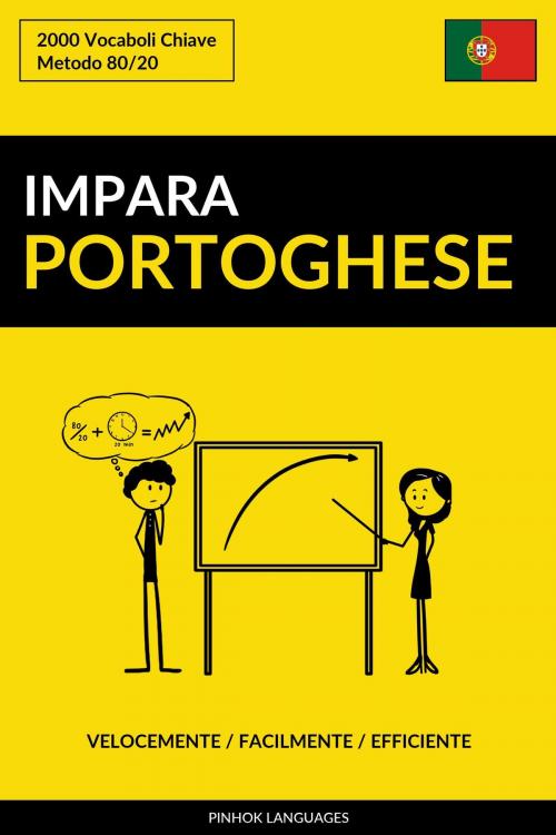 Cover of the book Impara il Portoghese: Velocemente / Facilmente / Efficiente: 2000 Vocaboli Chiave by Pinhok Languages, Pinhok Languages
