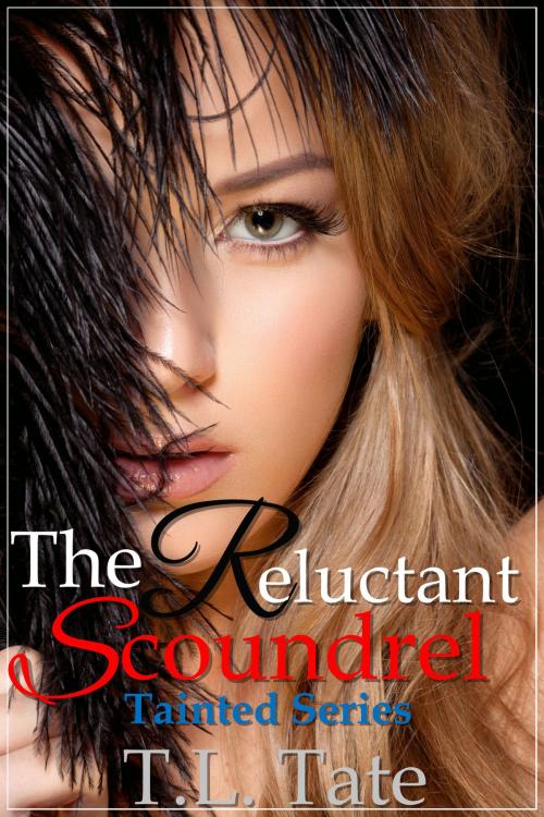 Cover of the book The Reluctant Scoundrel: The Tainted Series by T.L. Tate, T.L. Tate
