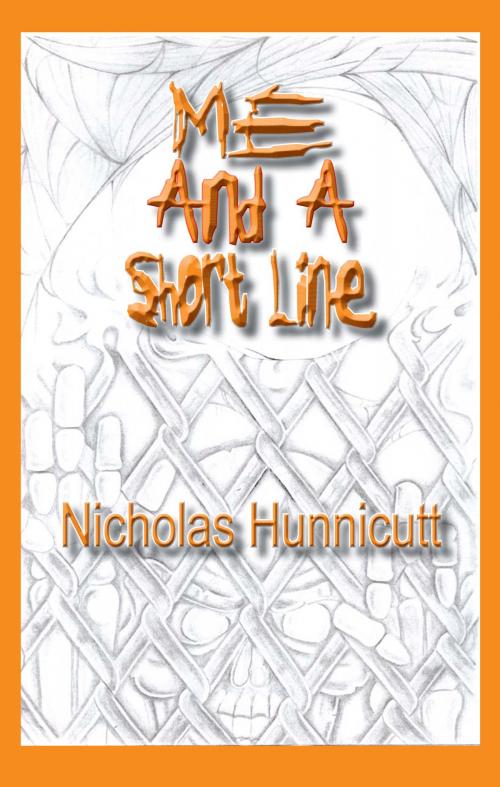 Cover of the book Me And a Short Line by Nicholas Hunnicutt, Nicholas Hunnicutt