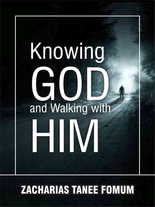 Cover of the book Knowing God And Walking With Him by Zacharias Tanee Fomum, ZTF Books Online