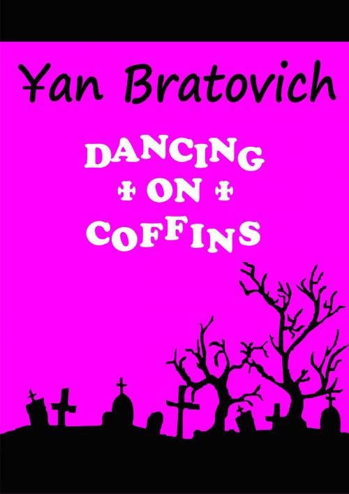 Cover of the book Dancing on Coffins by Yan Bratovich Sr, Yan Bratovich, Sr