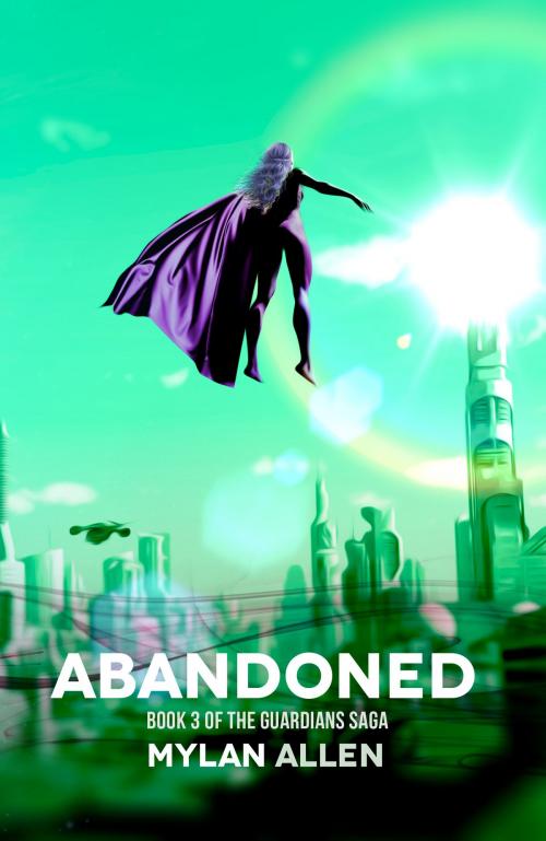 Cover of the book Abandoned: Book 3 of the Guardians Saga by Mylan Allen, Mylan Allen