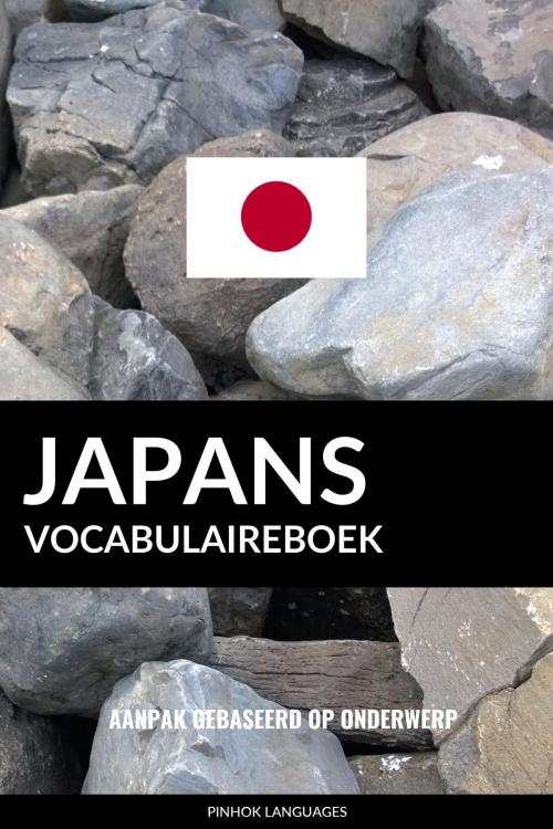Cover of the book Japans vocabulaireboek: Aanpak Gebaseerd Op Onderwerp by Pinhok Languages, Pinhok Languages