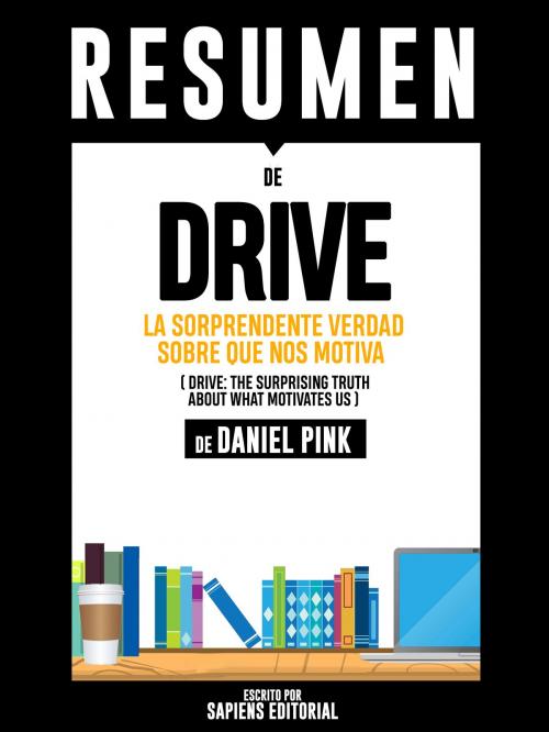 Cover of the book Resumen de "Drive: La Sorprendente Verdad Sobre Que Nos Motiva", de Daniel Pink by Sapiens Editorial, Sapiens Editorial