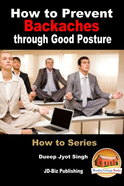 Cover of the book How to Prevent Backaches through Good Posture by Dueep Jyot Singh, Mendon Cottage Books
