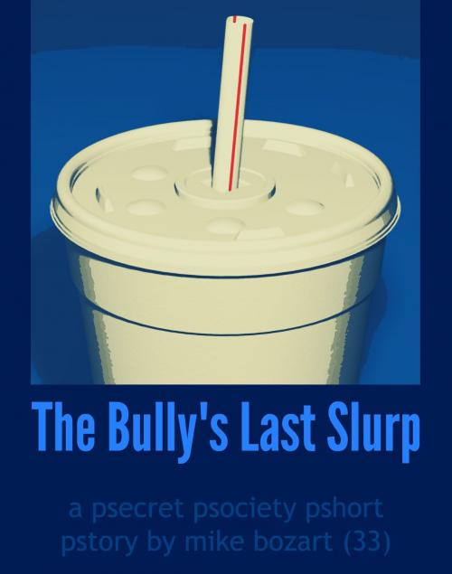 Cover of the book The Bully's Last Slurp by Mike Bozart, Mike Bozart