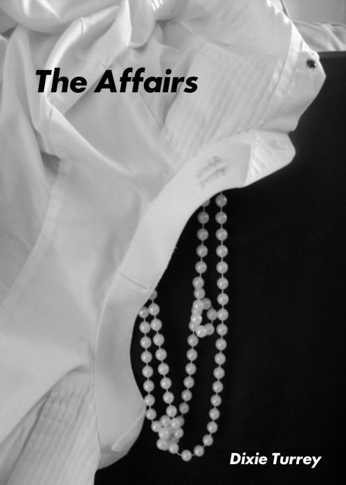 Cover of the book The Affairs by Dixie Turrey, Dixie Turrey