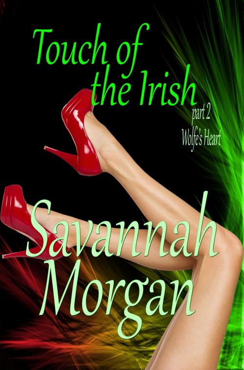 Cover of the book Wolfe's Heart: Touch of the Irish: Part 2 by Savannah Morgan, Savannah Morgan