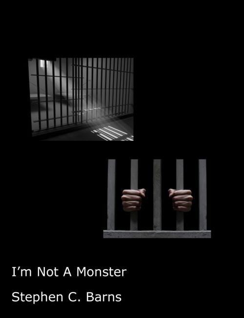 Cover of the book I Am Not A Monster by Stephen C. Barns, Stephen C. Barns