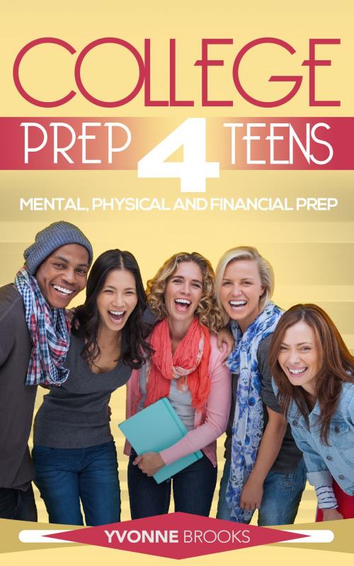 Cover of the book College Prep 4 Teens by Yvonne Brooks, Yvonne Brooks