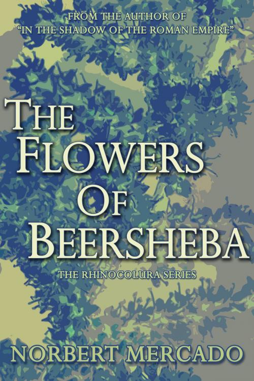 Cover of the book The Flowers Of Beersheba by Norbert Mercado, Norbert Mercado