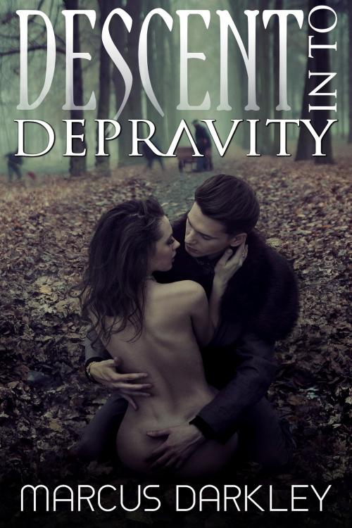 Cover of the book Descent Into Depravity by Marcus Darkley, Erotic Dreams