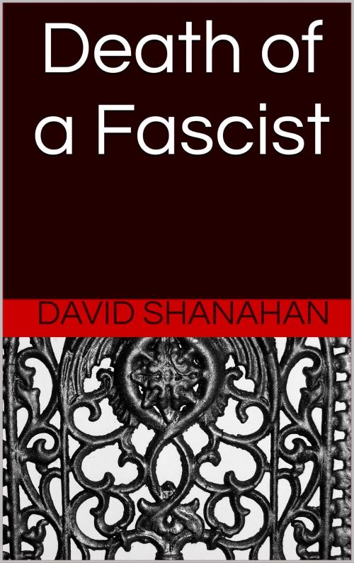 Cover of the book Death of a Fascist by David Shanahan, David Shanahan