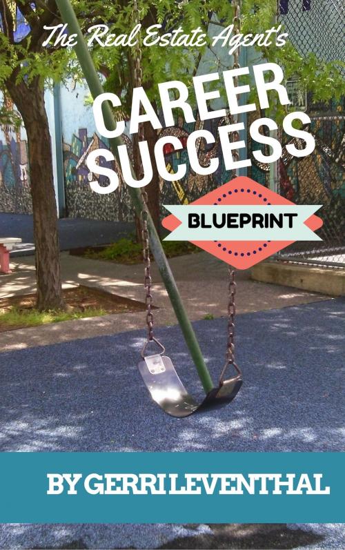 Cover of the book The Real Estate Agent's Career Success Blueprint by Gerri Leventhal, Gerri Leventhal