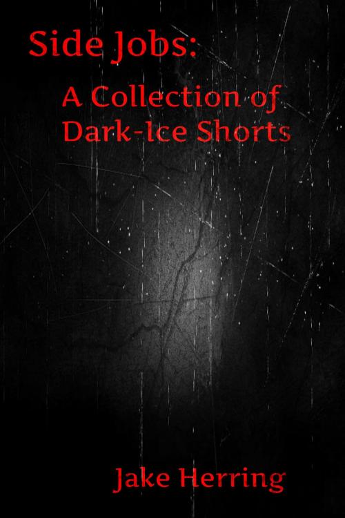 Cover of the book Side Jobs: A Collection of Dark-Ice Shorts by Jake Herring, Jake Herring