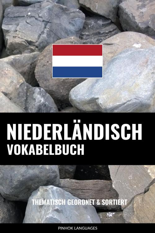 Cover of the book Niederländisch Vokabelbuch: Thematisch Gruppiert & Sortiert by Pinhok Languages, Pinhok Languages