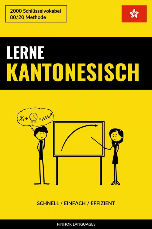 Cover of the book Lerne Kantonesisch: Schnell / Einfach / Effizient: 2000 Schlüsselvokabel by Pinhok Languages, Pinhok Languages