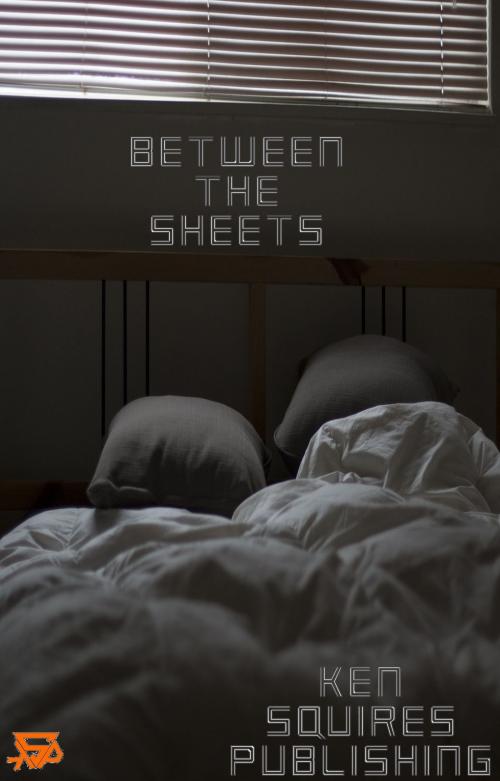 Cover of the book Between The Sheets by Ken Squires Publishing, Ken Squires Publishing