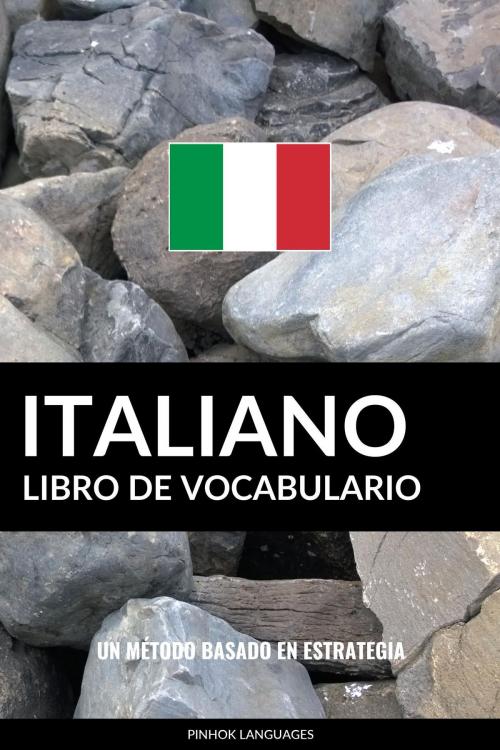 Cover of the book Libro de Vocabulario Italiano: Un Método Basado en Estrategia by Pinhok Languages, Pinhok Languages