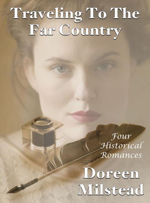 Cover of the book Traveling To The Far Country (Four Historical Romances) by Doreen Milstead, Susan Hart