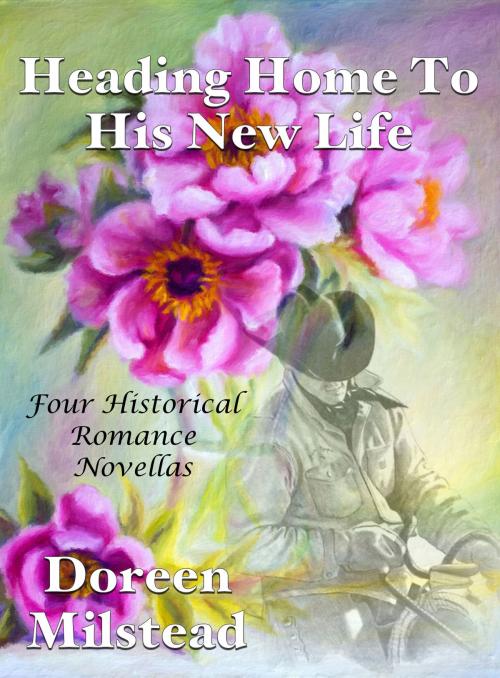 Cover of the book Heading Home To His New Life: Four Historical Romance Novellas by Doreen Milstead, Susan Hart