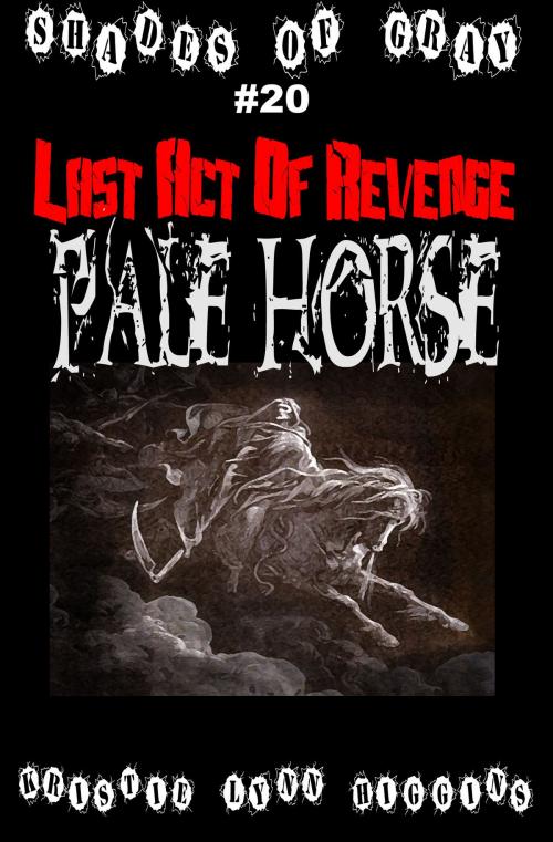 Cover of the book #20 Shades of Gray: Last Act Of Revenge: Pale Horse by Kristie Lynn Higgins, Kristie Lynn Higgins