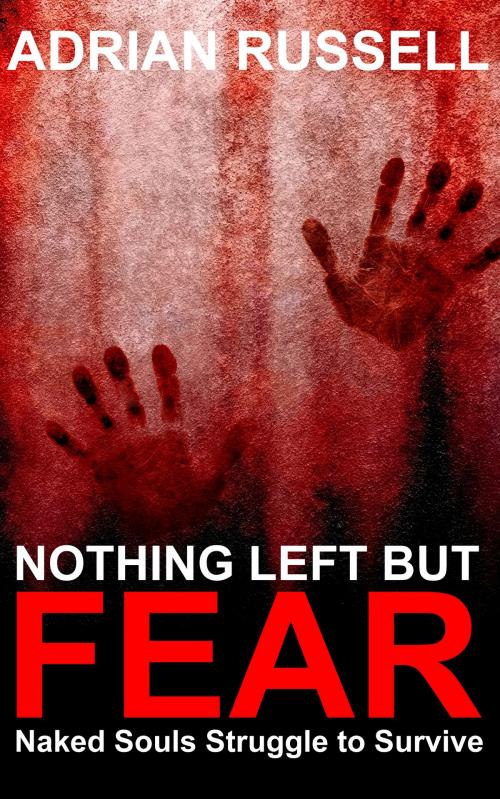Cover of the book Nothing Left But Fear by Adrian Russell, Adrian Russell