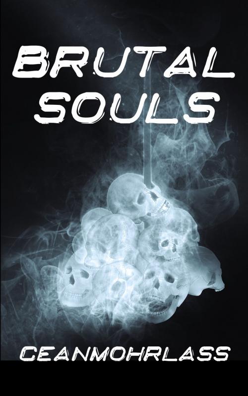 Cover of the book Brutal Souls by Ceanmohrlass, Ceanmohrlass