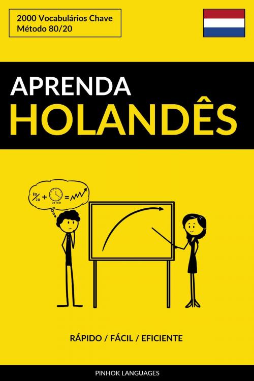Cover of the book Aprenda Holandês: Rápido / Fácil / Eficiente: 2000 Vocabulários Chave by Pinhok Languages, Pinhok Languages