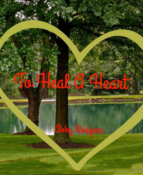 Cover of the book To Heal a Heart by Abby Rodgers, Abby Rodgers