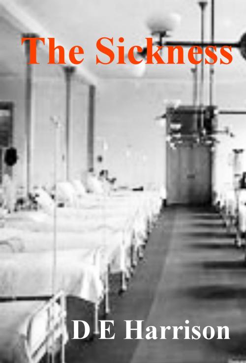 Cover of the book The Sickness by D. E. Harrison, D. E. Harrison