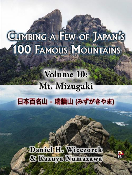 Cover of the book Climbing a Few of Japan's 100 Famous Mountains: Volume 10: Mt. Mizugaki by Daniel H. Wieczorek, Kazuya Numazawa, Daniel H. Wieczorek