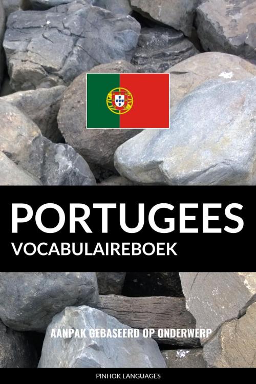 Cover of the book Portugees vocabulaireboek: Aanpak Gebaseerd Op Onderwerp by Pinhok Languages, Pinhok Languages