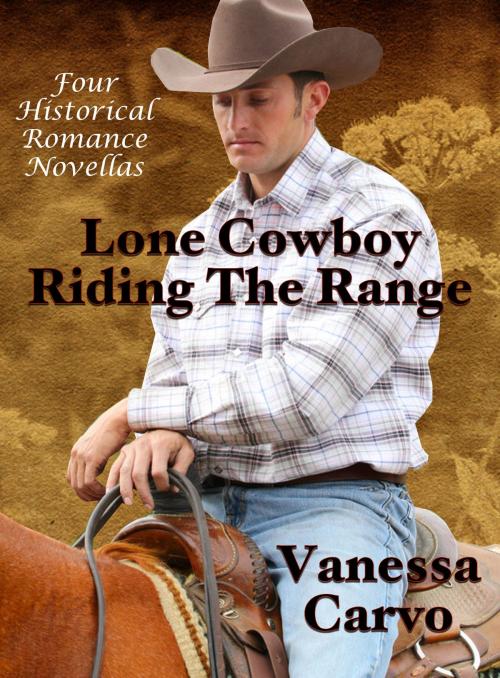 Cover of the book Lone Cowboy Riding The Range: Four Historical Romance Novellas by Vanessa Carvo, Lisa Castillo-Vargas