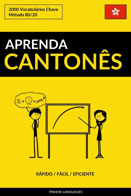 Cover of the book Aprenda Cantonês: Rápido / Fácil / Eficiente: 2000 Vocabulários Chave by Pinhok Languages, Pinhok Languages
