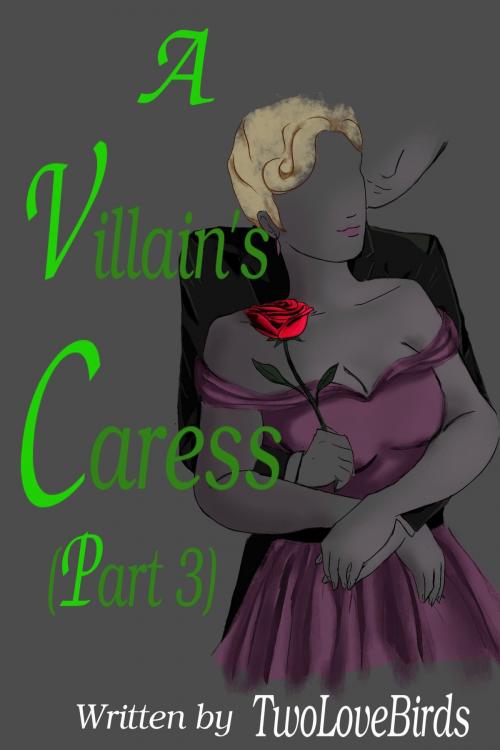 Cover of the book A Villain's Caress (Part 3) by TwoLoveBirds, TwoLoveBirds