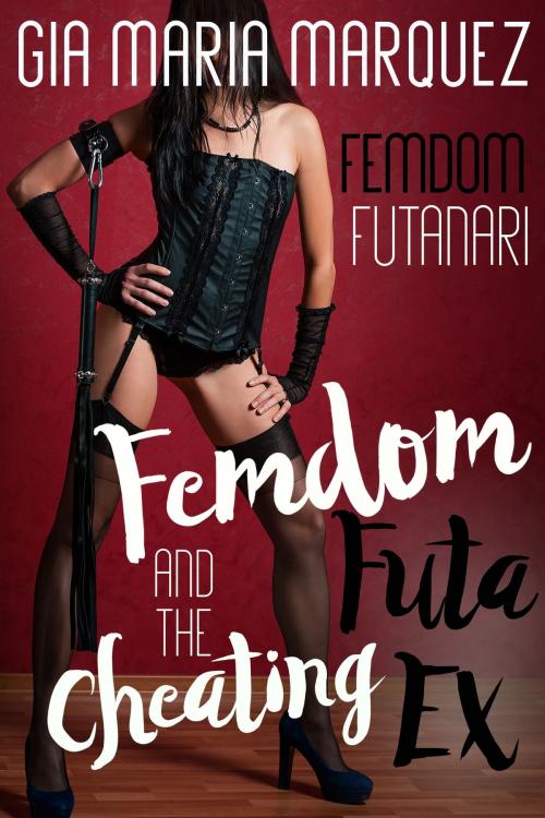 Cover of the book Femdom Futa and the Cheating Ex by Gia Maria Marquez, BetweenTwo