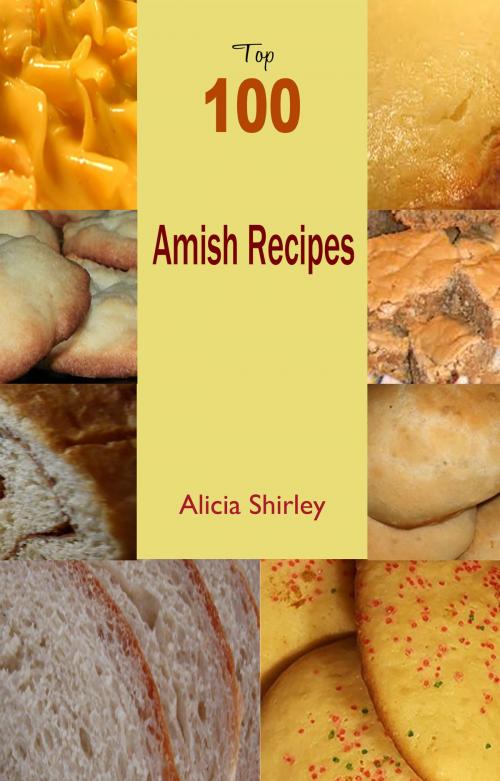 Cover of the book Top 100 Amish Recipes by Alicia Shirley, Fountainhead Publications