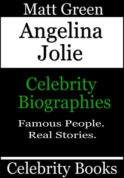 Cover of the book Angelina Jolie: Celebrity Biographies by Matt Green, Matt Green