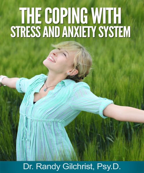 Cover of the book The Coping with Stress and Anxiety System by Dr. Randy Gilchrist, Dr. Randy Gilchrist