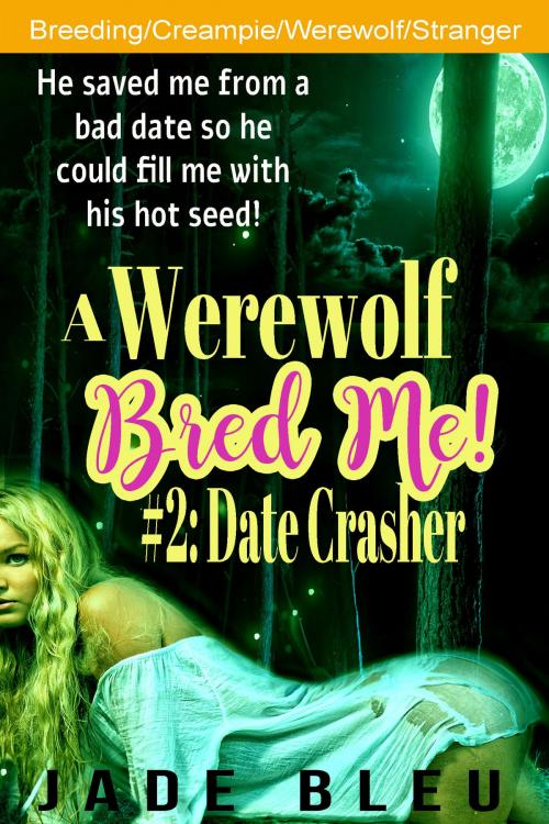 Cover of the book A Werewolf Bred Me! #2: Date Crasher by Jade Bleu, Jaded Temptations