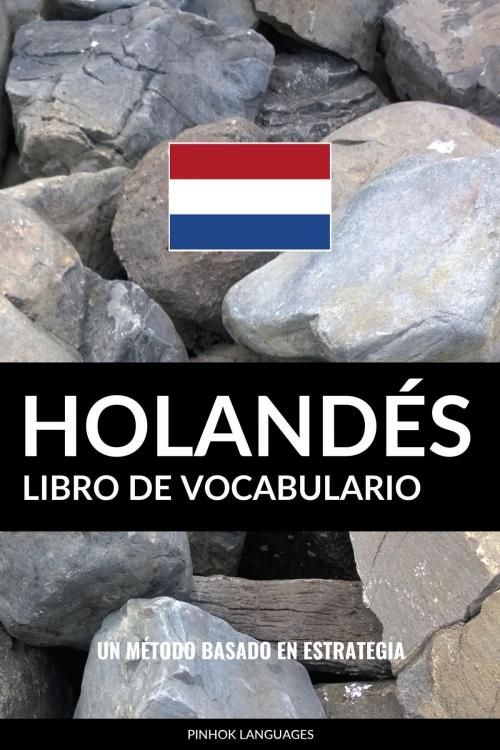 Cover of the book Libro de Vocabulario Holandés: Un Método Basado en Estrategia by Pinhok Languages, Pinhok Languages