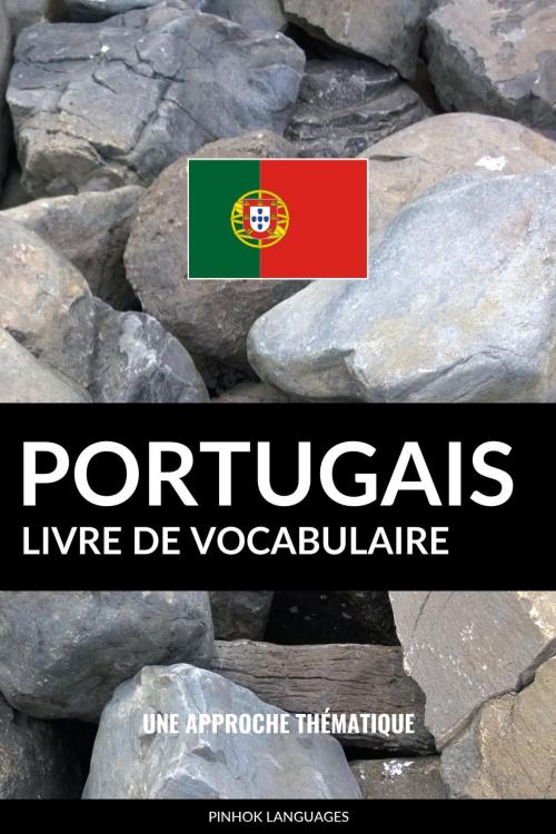 Cover of the book Livre de vocabulaire portugais: Une approche thématique by Pinhok Languages, Pinhok Languages