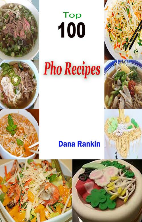 Cover of the book Top 100 Pho Recipes by Dana Rankin, Fountainhead Publications