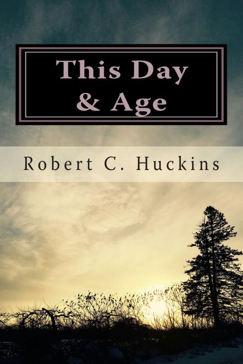 Cover of the book This Day & Age by Robert C. Huckins, Robert C. Huckins