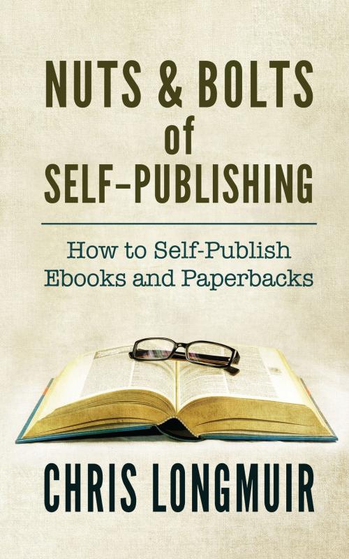 Cover of the book Nuts & Bolts of Self-Publishing: How to Self-Publish Ebooks and Paperbacks by Chris Longmuir, Chris Longmuir