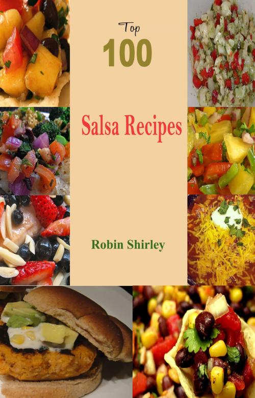 Cover of the book Top 100 Salsa Recipes by Robin Shirley, Fountainhead Publications