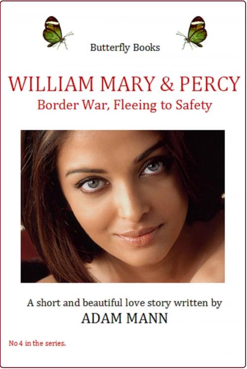 Cover of the book William Mary & Percy: Border War Fleeing to Safety by Adam Mann, ButterflyBooks